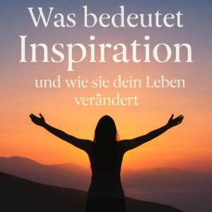 „Was bedeutet Inspiration”